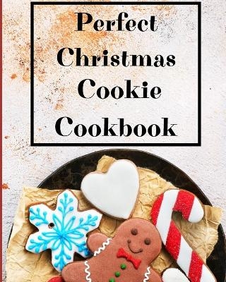 Perfect Christmas Cookie Cookbook - Krystle Wilkins