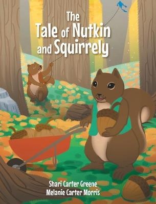 The Tale of Nutkin and Squirrely - Melanie Carter Morris, Shari Carter Greene