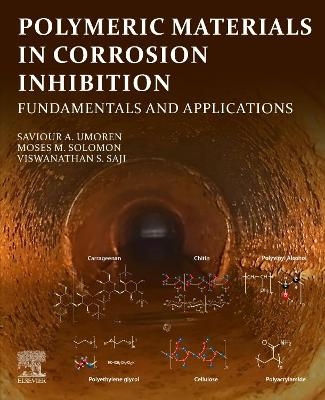 Polymeric Materials in Corrosion Inhibition - Saviour A. Umoren, Moses M. Solomon, Viswanathan S. Saji