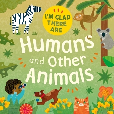 I'm Glad There Are: Humans and Other Animals - Tracey Turner