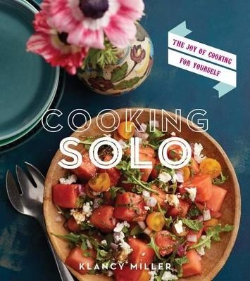 Cooking Solo - Klancy Miller