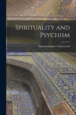 Spirituality and Psychism - Gyanendranath Chakravarti