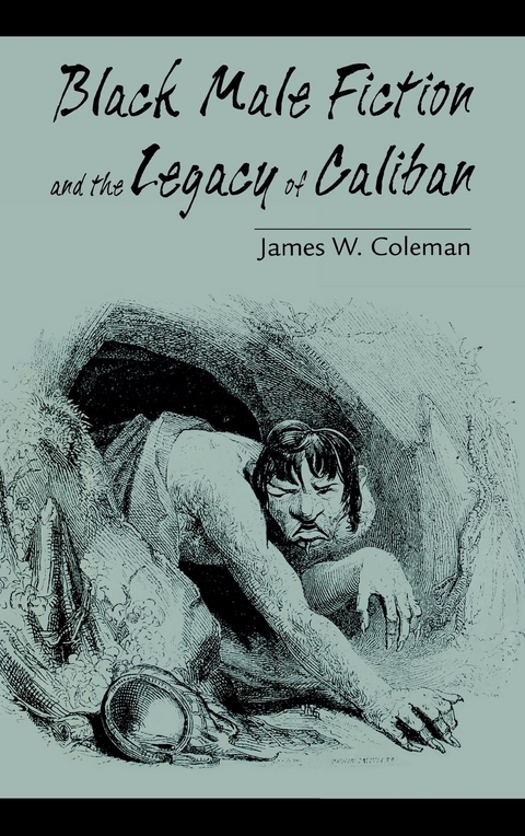 Black Male Fiction and the Legacy of Caliban - James W. Coleman