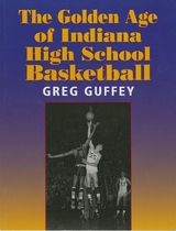 Golden Age of Indiana High School Basketball -  Greg Guffey