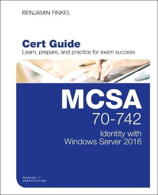 MCSA 70-742 Cert Guide - Benjamin Finkel