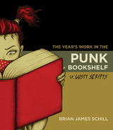 Year's Work in the Punk Bookshelf, Or, Lusty Scripts -  Brian James Schill