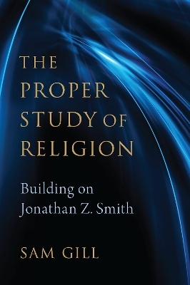 The Proper Study of Religion - Sam Gill