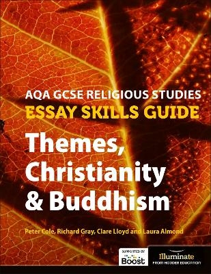 AQA GCSE Religious Studies Essay Skills Guide: Themes, Christianity & Buddhism - Peter Cole, Clare Lloyd, Richard Gray, Laura Almond