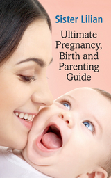 Sister Lilian Ultimate Pregnancy, Birth and Parenting Guide - Lilian Paramor