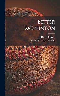 Better Badminton - Carl H Jackson
