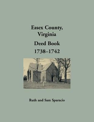 Essex County, Virginia Deed Book Abstracts, 1738-1742 - Ruth Sparacio