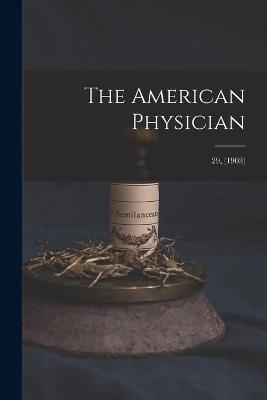 The American Physician; 29, (1903) -  Anonymous