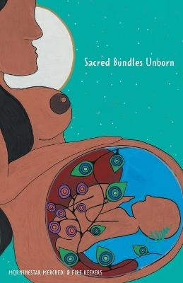 Sacred Bundles Unborn - Morningstar Mercredi, Fire Keepers