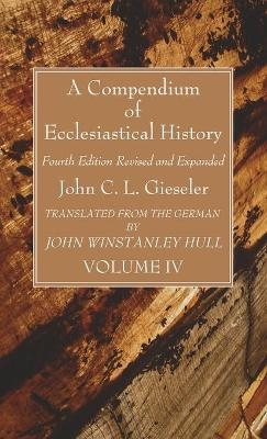 A Compendium of Ecclesiastical History, Volume 4 - John C L Gieseler