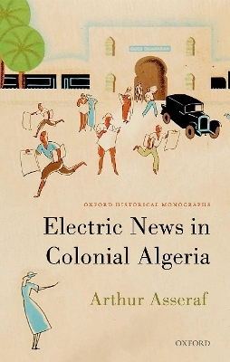 Electric News in Colonial Algeria - ^BArthur^R ^BAsseraf^R