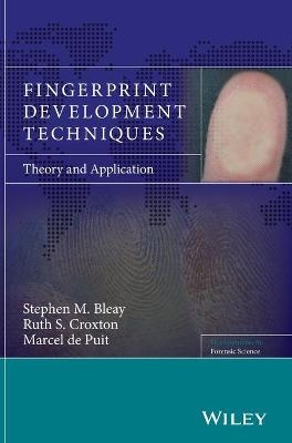 Fingerprint Development Techniques - Stephen M. Bleay, Ruth S. Croxton, Marcel De Puit