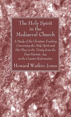 The Holy Spirit in the Mediaeval Church - Howard Watkin-Jones