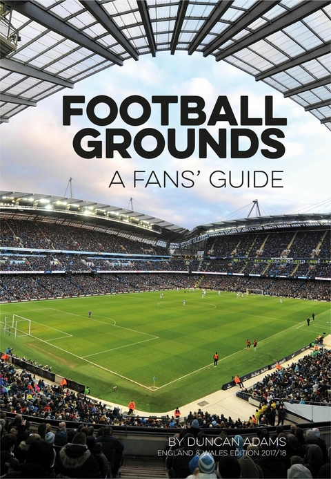 Football Grounds: A Fan's Guide 2017-18 - Duncan Adams