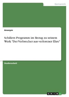 Schillers Programm im Bezug zu seinem Werk "Der Verbrecher aus verlorener Ehre" -  Anonymous