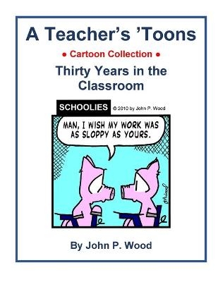 A Teacher's 'Toons - John P Wood