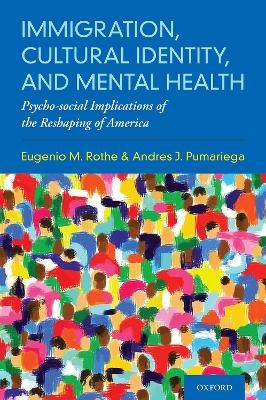 Immigration, Cultural Identity, and Mental Health - Eugenio M. Rothe, Andres J. Pumariega