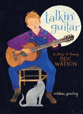 Talkin' Guitar : A Story of Young Doc Watson - Robbin Gourley