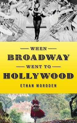 When Broadway Went to Hollywood - Ethan Mordden