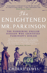The Enlightened Mr. Parkinson : The Pioneering Life of a Forgotten English Surgeon -  Cherry Lewis