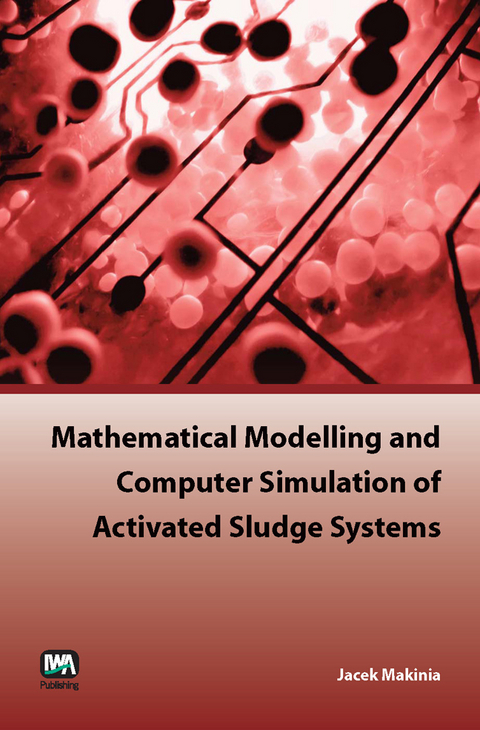 Mathematical Modelling and Computer Simulation of Activated Sludge Systems -  Jacek Makinia