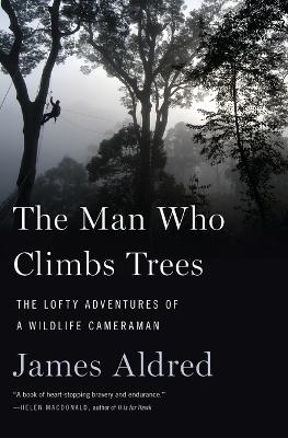 The Man Who Climbs Trees - James Aldred