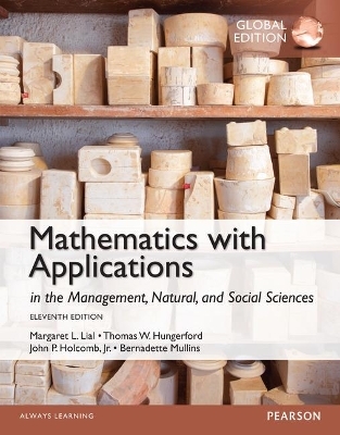 Mathematics with Applications In the Management, Natural and Social Sciences, Global Edition + MyLab Mathematics with Pearson eText (Package) - Margaret Lial, Thomas Hungerford, John Holcomb