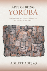 Arts of Being Yoruba -  Adeleke Adeeko