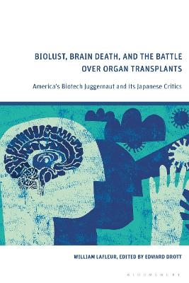 Biolust, Brain Death, and the Battle Over Organ Transplants - William R. LaFleur