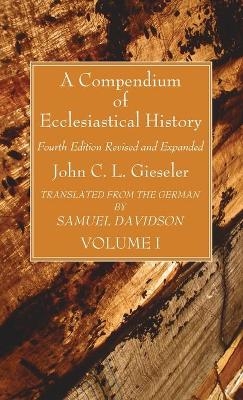 A Compendium of Ecclesiastical History, Volume 1 - John C L Gieseler