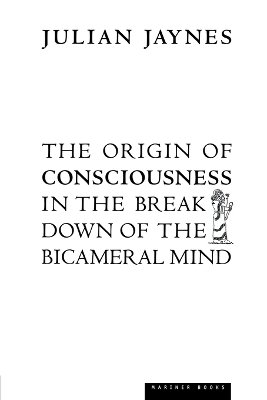 The Origin of Consciousness in the Breakdown of the Bicameral Mind - Julian Jaynes