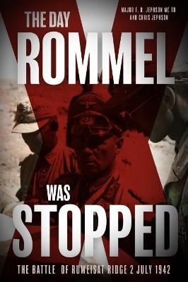 The Day Rommel Was Stopped - Major F. R. Jephson MC TD, Chris Jephson