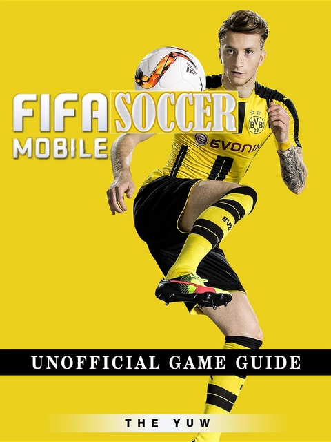 Fifa Mobile Soccer Unofficial Game Guide -  The Yuw