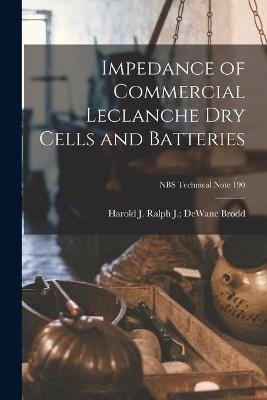 Impedance of Commercial Leclanche Dry Cells and Batteries; NBS Technical Note 190 - 