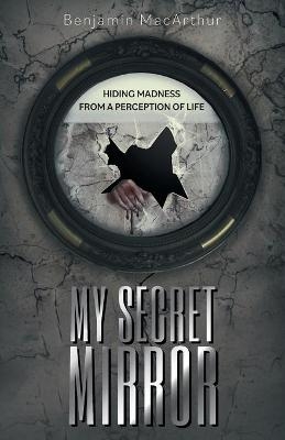 My Secret Mirror - Benjamin MacArthur