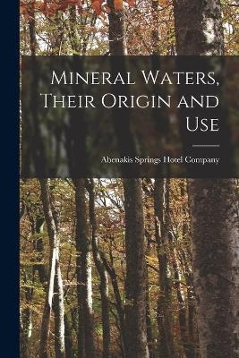 Mineral Waters, Their Origin and Use [microform] - 