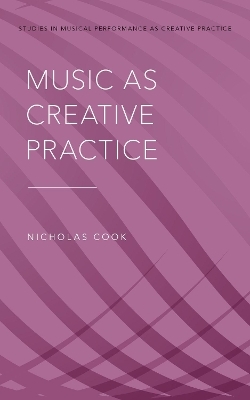 Music as Creative Practice - Nicholas Cook