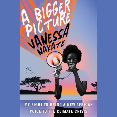 A Bigger Picture - Vanessa Nakate