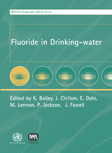 Fluoride in Drinking-water -  K. Bailey,  J. Chilton,  E. Dahi,  John Fawell,  Y. Magara