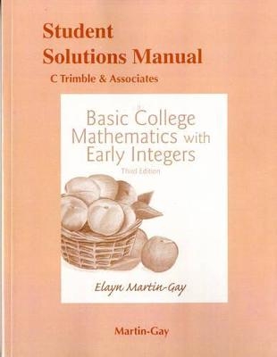 Student Solutions Manual for Basic College Mathematics with Early Integers - Elayn Martin-Gay