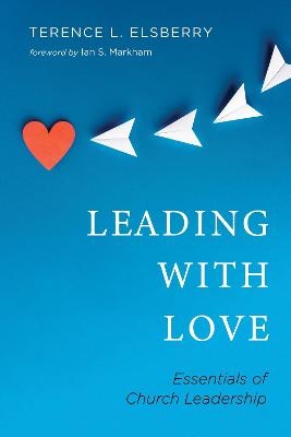 Leading with Love - Terence L Elsberry