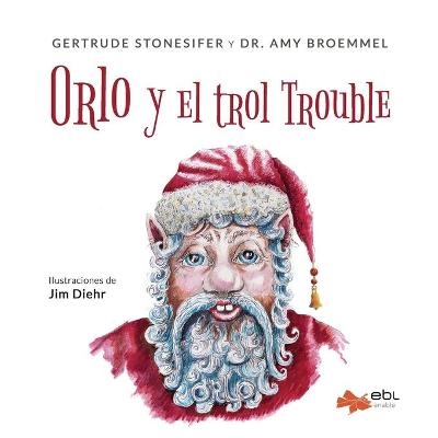 Orlo y el trol Trouble - Gertrude Stonesifer, Amy Broemmel