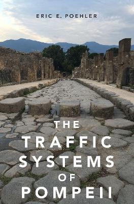 The Traffic Systems of Pompeii - Eric E. Poehler