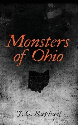 Monsters of Ohio - J C Raphael