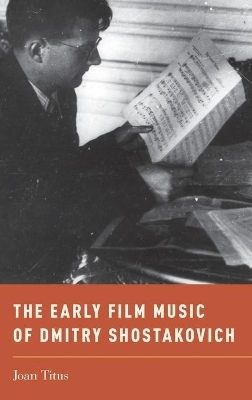 The Early Film Music of Dmitry Shostakovich - Joan Titus