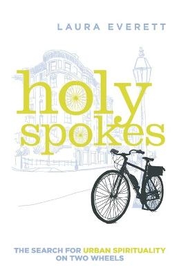 Holy Spokes - Laura Everett